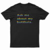 Rainbow Ask Me About My Butthole T-Shirt
