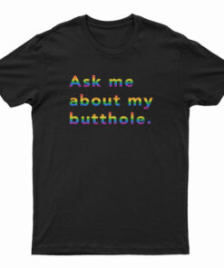 Rainbow Ask Me About My Butthole T-Shirt