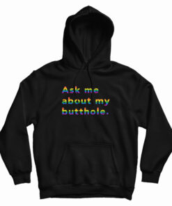 Rainbow Ask Me About My Butthole Hoodie