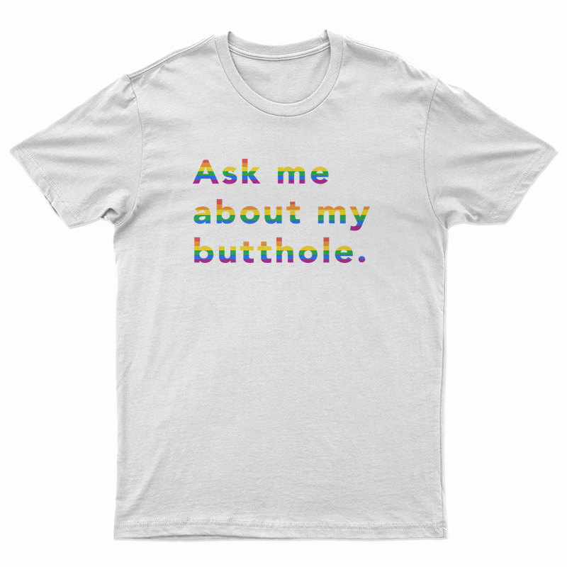 Rainbow Ask Me About My Butthole T-Shirt