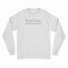 Relish Today Ketchup Tomorrow Long Sleeve T-Shirt