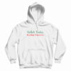 Relish Today Ketchup Tomorrow Hoodie