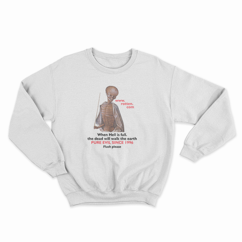 Rotten Dot Com When Hell Is Full Sweatshirt