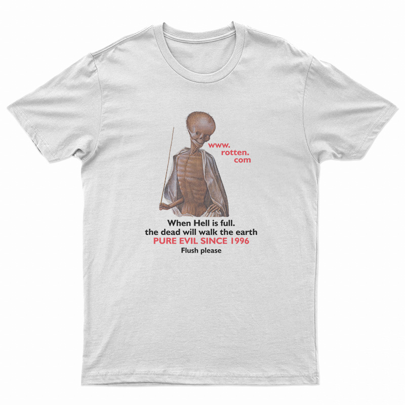 Rotten Dot Com When Hell Is Full T-Shirt Rotten Dot Com When Hell Is Full T-Shirt