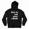 She Is Not Your Rehab Hoodie