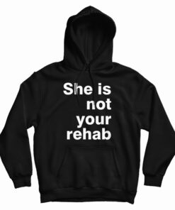 She Is Not Your Rehab Hoodie