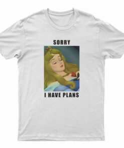 Sleeping Beauty Sorry I Have Plans T-Shirt