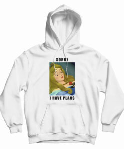 Sleeping Beauty Sorry I Have Plans Hoodie