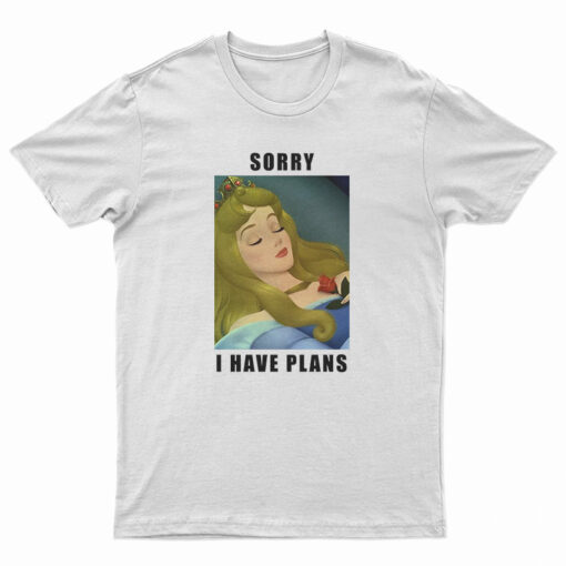 Sleeping Beauty Sorry I Have Plans T-Shirt