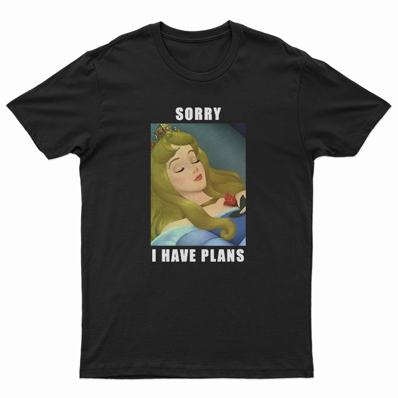 Sleeping Beauty Sorry I Have Plans T-Shirt