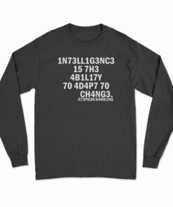 Stephen Hawking Intelligence Is The Ability To Adapt To Change Long Sleeve T-Shirt