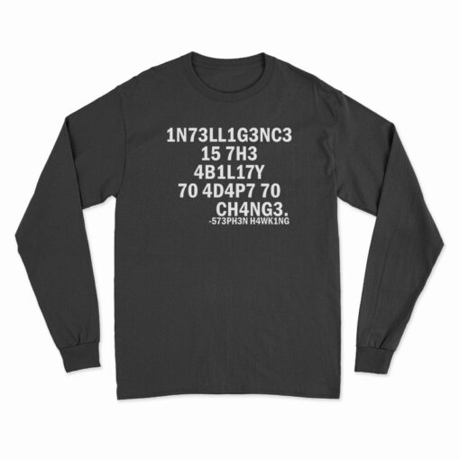 Stephen Hawking Intelligence Is The Ability To Adapt To Change Long Sleeve T-Shirt