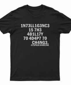 Stephen Hawking Intelligence Is The Ability To Adapt To Change T-Shirt