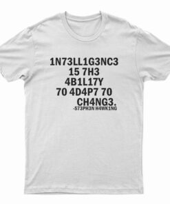 Stephen Hawking Intelligence Is The Ability To Adapt To Change T-Shirt