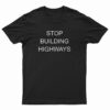 Stop Building Highways T-Shirt