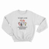 Straight Pride Because You Wouldn't Be Here Without Normal People Sweatshirt