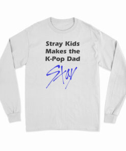 Stray Kids Makes The K-Pop Dad Stay Long Sleeve T-Shirt