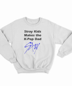 Stray Kids Makes The K-Pop Dad Stay Sweatshirt