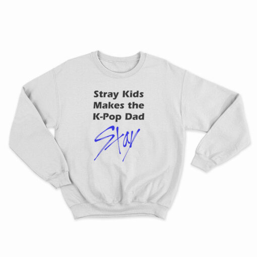 Stray Kids Makes The K-Pop Dad Stay Sweatshirt