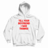 Tell Your Boyfriend I Said Thanks Hoodie
