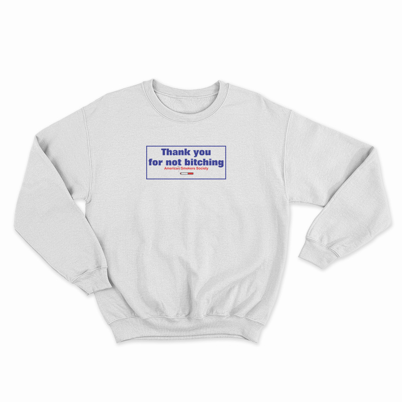 Thank You For Not Bitching Sweatshirt