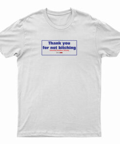 Thank You For Not Bitching T-Shirt, Thank You For Not Bitching Long Sleeve T-Shirt, Thank You For Not Bitching Sweatshirt, Thank You For Not Bitching Hoodie, Thank You For Not Bitching American Smokers Society T-Shirt,