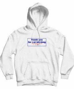 Thank You For Not Bitching Hoodie