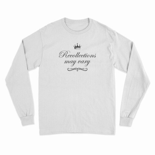 The Queen Recollections May Vary Long Sleeve T-Shirt