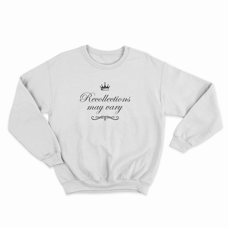The Queen Recollections May Vary Sweatshirt