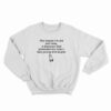 The Reason I'm Old And Wise Sweatshirt