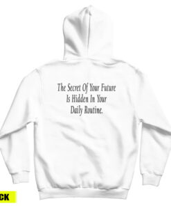 The Secret Of Your Future Is Hidden In Your Daily Routine Hoodie