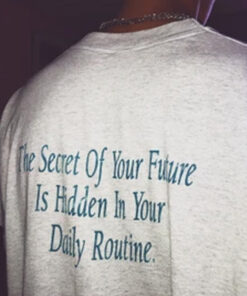 The Secret Of Your Future Is Hidden In Your Daily Routine T-Shirt