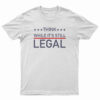 Think While It's Still Legal T-Shirt