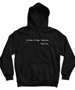 To Whom It May Concern Fuck You Hoodie