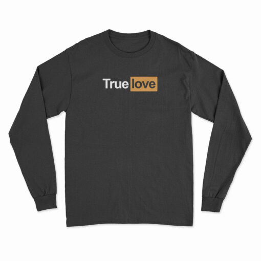 True Love Parody PornHub Long Sleeve T-Shirt