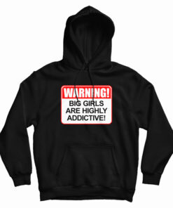 Warning Big Girls Are Highly Addictive Hoodie