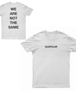 Guapopular We Are Not The Same T-Shirt
