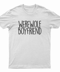 Werewolf Boyfriend T-Shirt