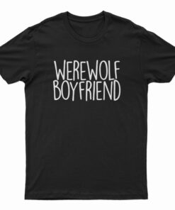 Werewolf Boyfriend T-Shirt
