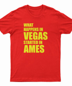 What Happens In Vegas Started In Ames T-Shirt