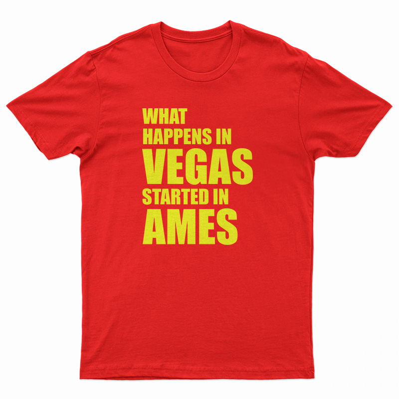 What Happens In Vegas Started In Ames T-Shirt