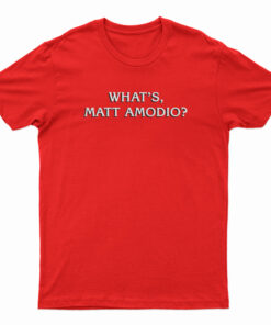 What's Matt Amodio T-Shirt