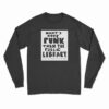 What’s More Punk Than The Public Library Long Sleeve T-Shirt