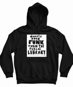 What’s More Punk Than The Public Library Hoodie