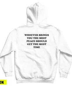 Whoever Brings You The Most Peace Should Get The Most Time Hoodie