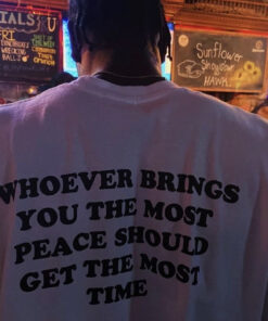 Whoever Brings You The Most Peace Should Get The Most Time