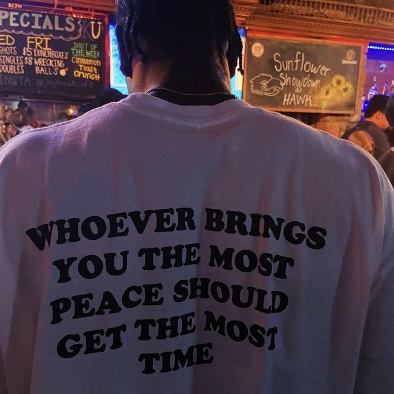 Whoever Brings You The Most Peace Should Get The Most Time