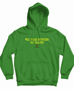 Will Trade Boyfriend For Tractor Hoodie