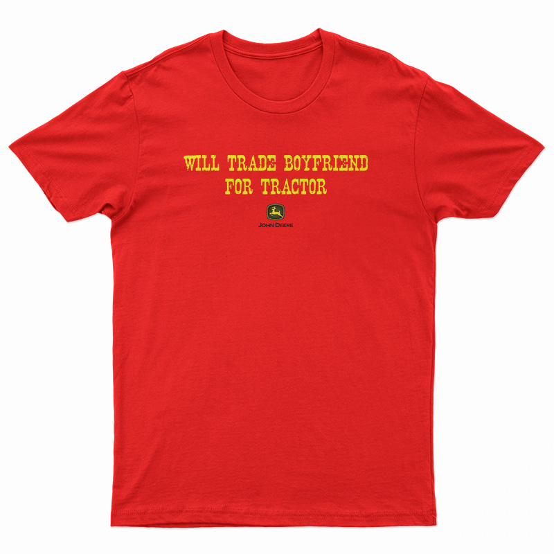 Will Trade Boyfriend For Tractor T-Shirt