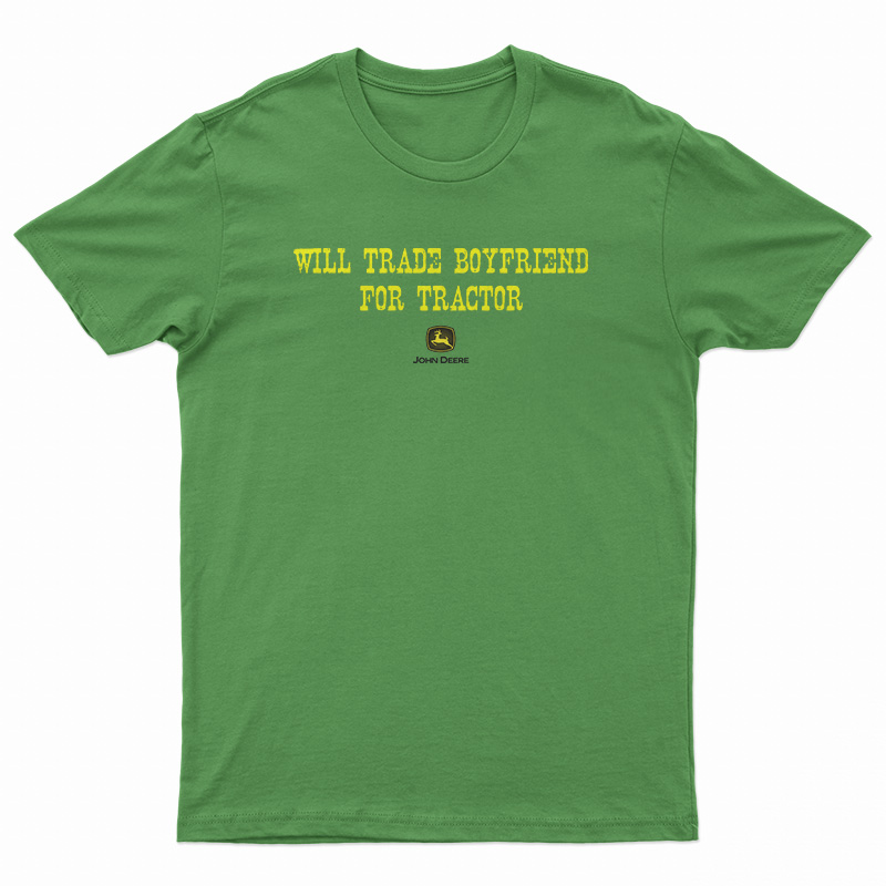 Will Trade Boyfriend For Tractor T-Shirt